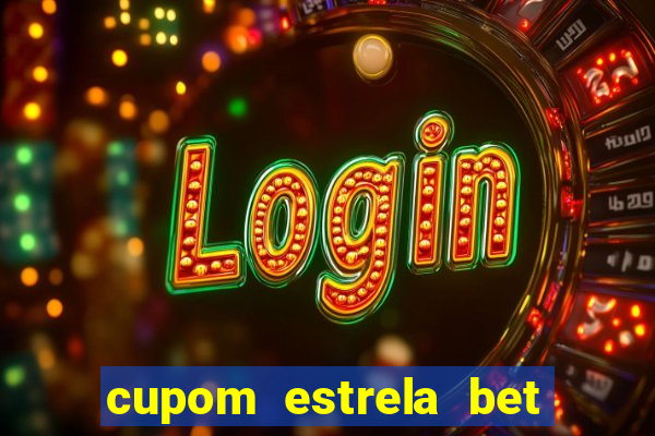 cupom estrela bet primeiro deposito